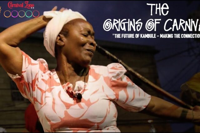 THE ORIGINS OF CARNIVAL Pt.2 – “The Future Of Kambule – Making the Connections”